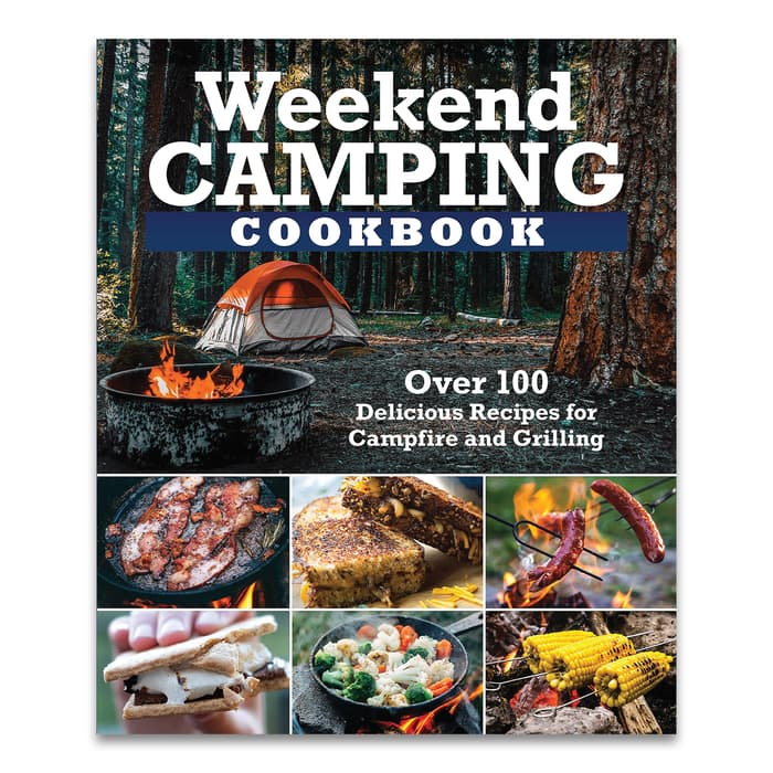 Weekend Camping Cookbook - Delicious Recipes, Step-By-Step Instructions, Full-Color Photographs, 112 Pages