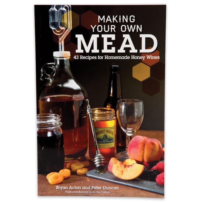 "Making Your Own Mead: 43 Recipes for Homemade Honey Wines" by Bryan Acton and Peter Duncan