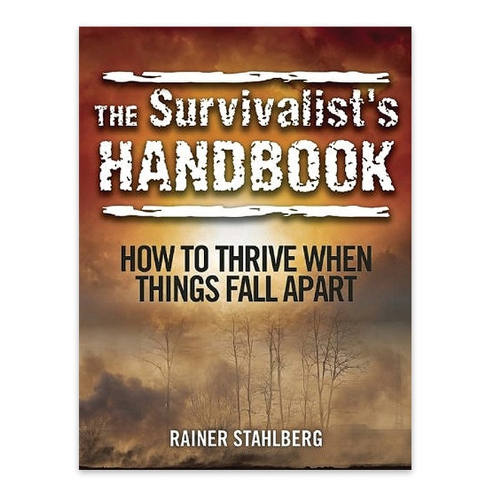 The Survivalist Handbook: How To Thrive When Things Fall Apart by Rainer Stahlberg