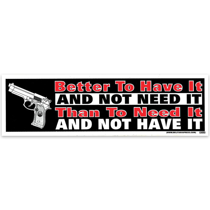 Better To Have It And Not Need It Bumper Sticker
