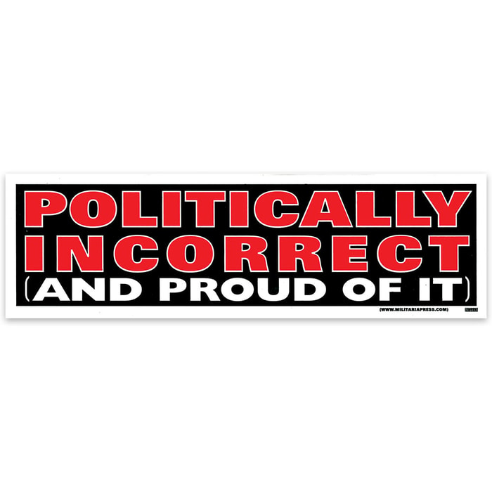 Politically Incorrect And Proud Bumper Sticker