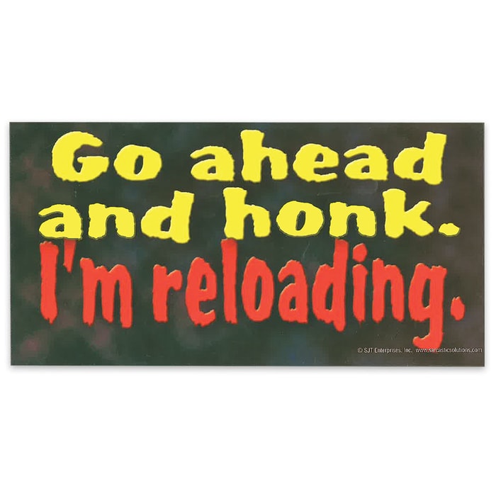 "Go Ahead and Honk; I'm Reloading" 4" x 8" Waterproof Car Magnet