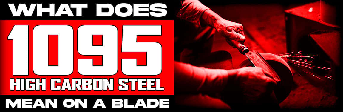What Does 1095 High Carbon Steel Mean On A Blade?