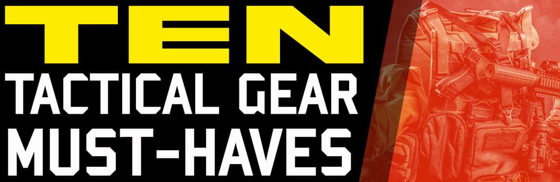 Ten Tactical Gear Must-Haves