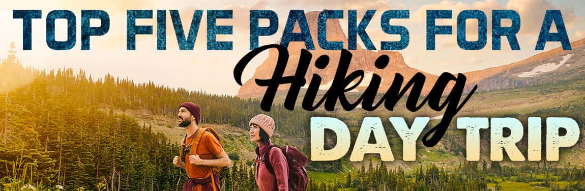 Top Five Packs For A Hiking Day Trip