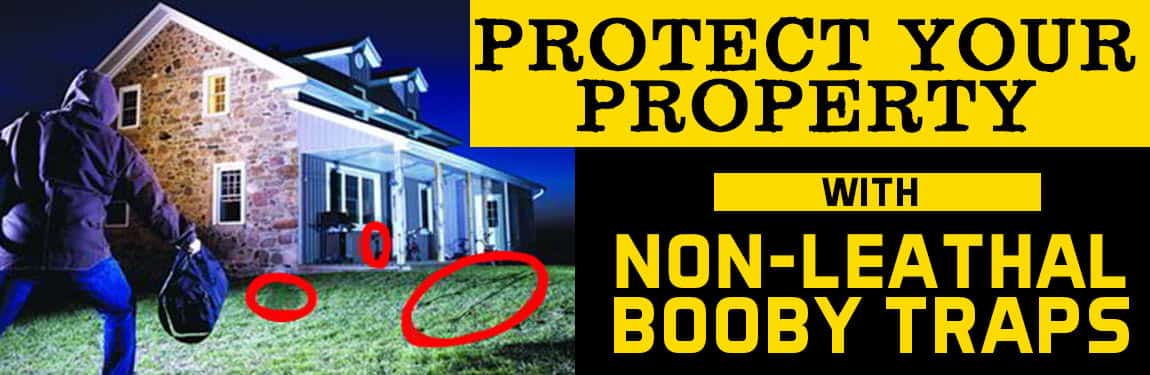Protect Your Property With Non-Lethal Booby Traps