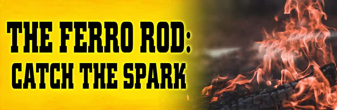 The Ferro Rod: Catch The Spark