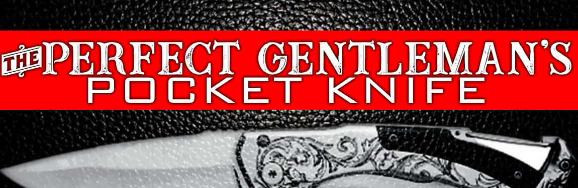 A Gentleman's Knife: Our Elegant Pocket Knives