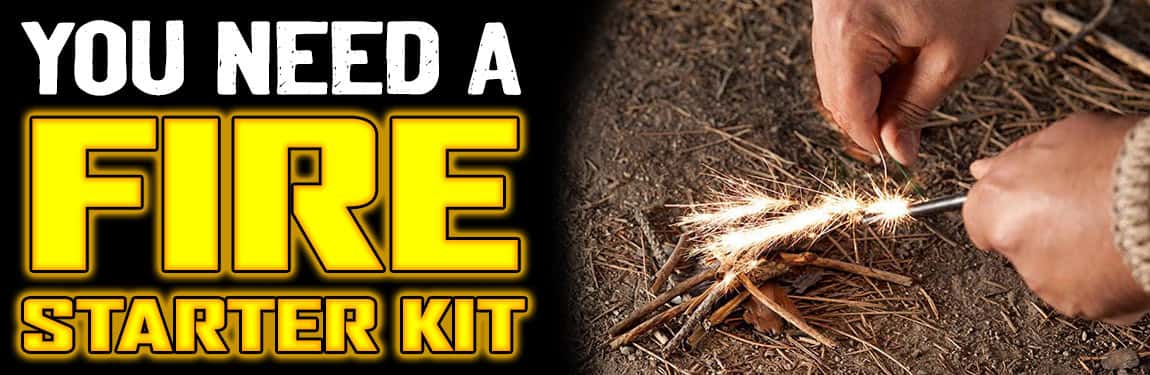 You Need A Fire Starter Kit